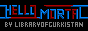 LibraryofGurkistan: HELLO MORTAL LibraryofGurkistan: HELLO MORTAL